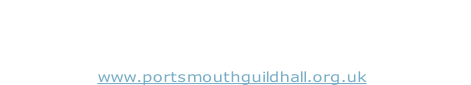 The Portsmouth Cultural Trust
Portsmouth Guildhall, Portsmouth, Hampshire, PO1 2AB
 
Registered Charity No.1153358 
www.portsmouthguildhall.org.uk
